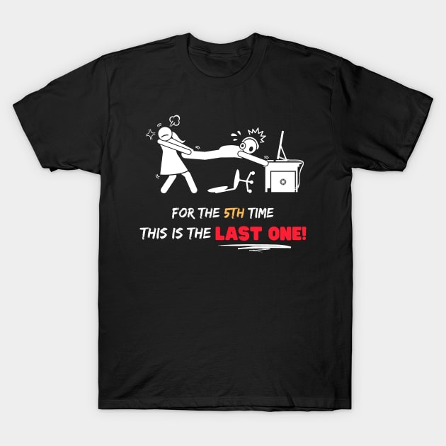 For the 5th time this is the last one T-Shirt by ProLakeDesigns